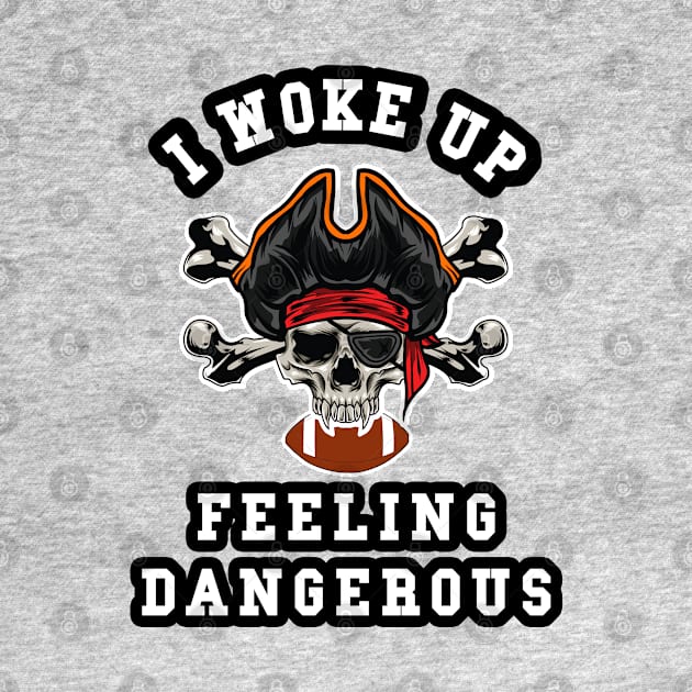 🏈 I Woke Up Feeling Dangerous, Pirate Team Spirit Football by Pixoplanet